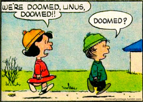 Name:  Peanuts_Doomed.jpg
Views: 940
Size:  96.5 KB